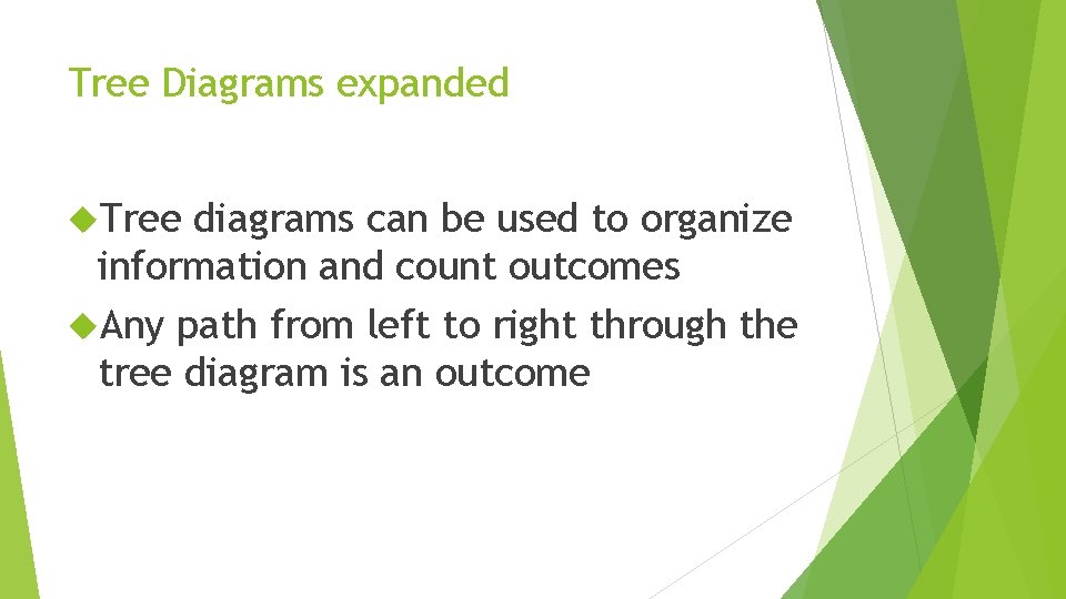 Tree Diagrams expanded Tree diagrams can be used to organize information and count outcomes