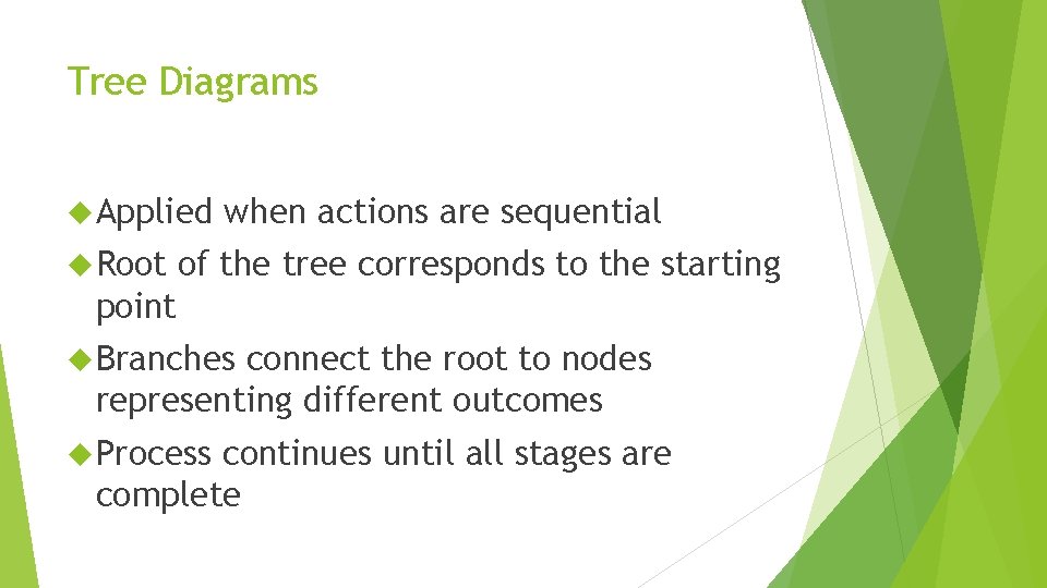 Tree Diagrams Applied Root when actions are sequential of the tree corresponds to the