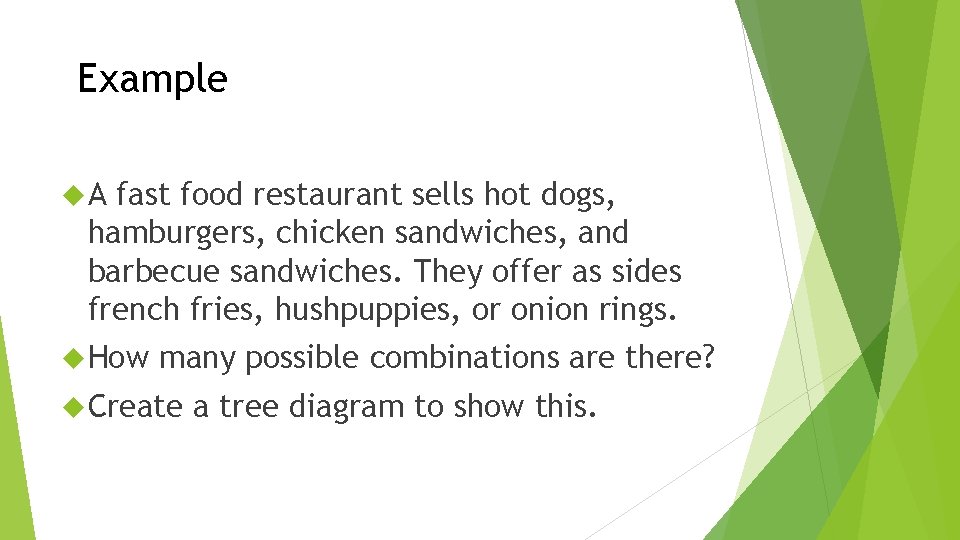 Example A fast food restaurant sells hot dogs, hamburgers, chicken sandwiches, and barbecue sandwiches.