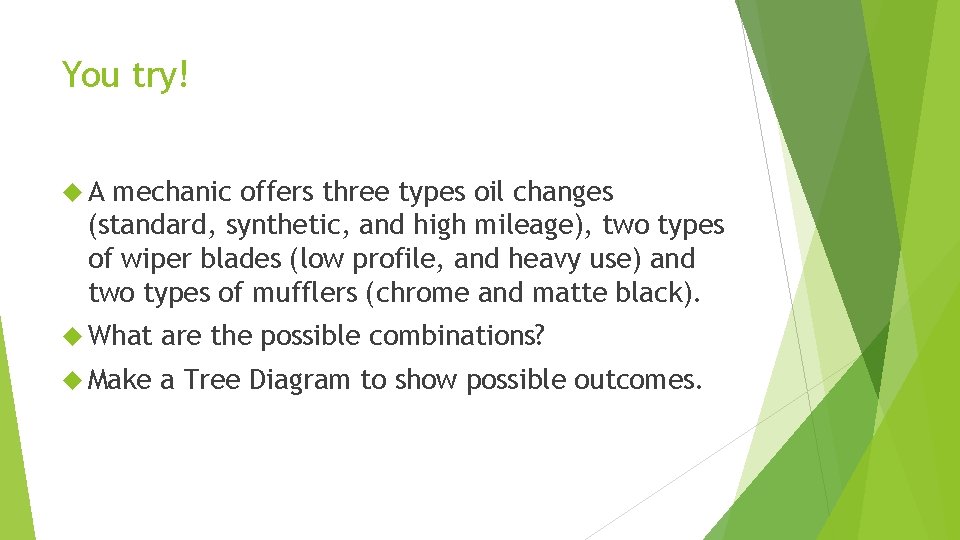 You try! A mechanic offers three types oil changes (standard, synthetic, and high mileage),