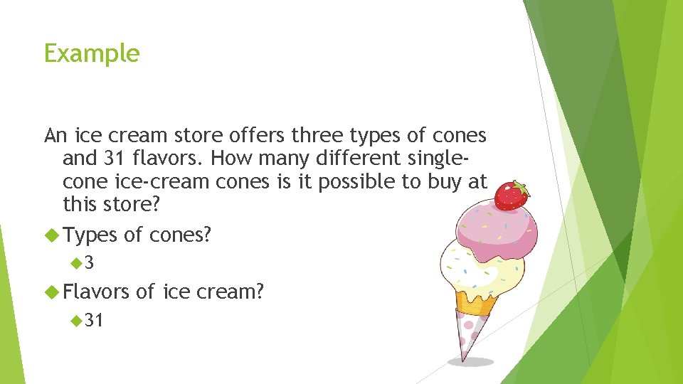 Example An ice cream store offers three types of cones and 31 flavors. How