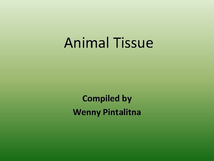 Animal Tissue Compiled by Wenny Pintalitna 