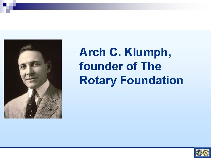 Arch C. Klumph, founder of The Rotary Foundation 