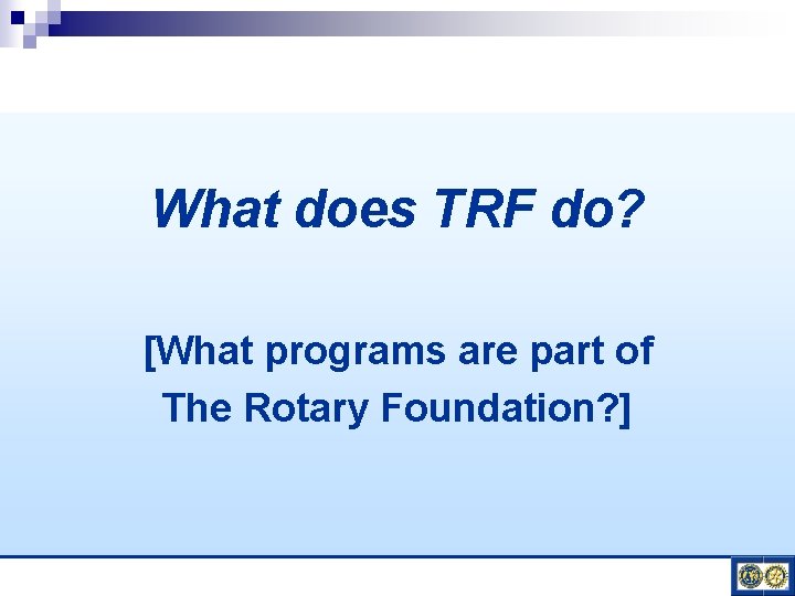 What does TRF do? [What programs are part of The Rotary Foundation? ] 