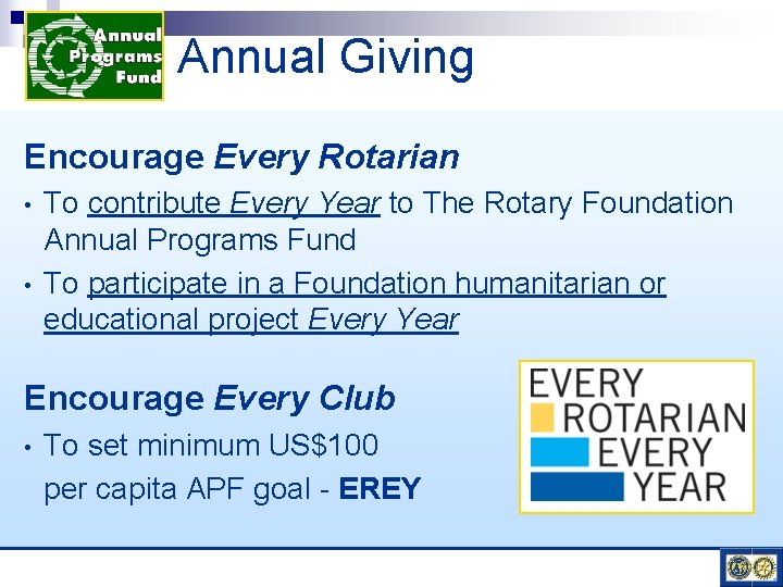 Annual Giving Encourage Every Rotarian • • To contribute Every Year to The Rotary