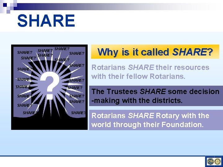 SHARE? SHARE? SHARE? SHARE? SHARE? SHARE? Why is it called SHARE? Rotarians SHARE their