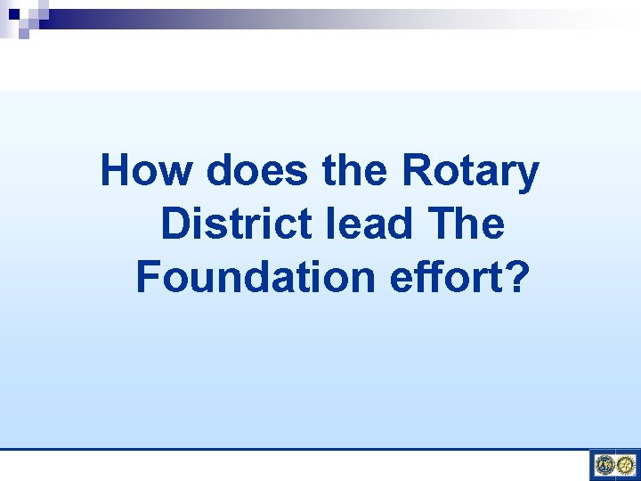 How does the Rotary District lead The Foundation effort? 