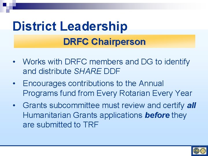 District Leadership DRFC Chairperson • Works with DRFC members and DG to identify and