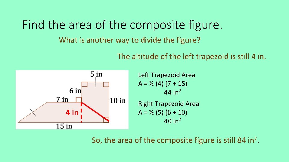 Find the area of the composite figure. What is another way to divide the