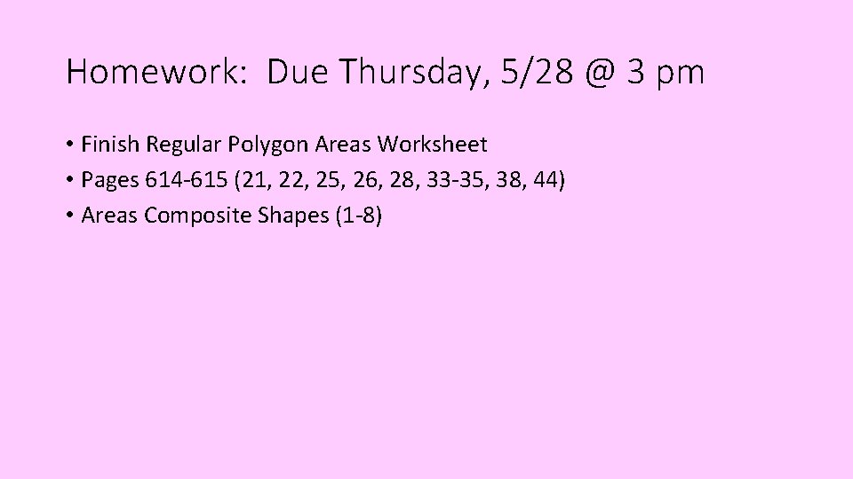 Homework: Due Thursday, 5/28 @ 3 pm • Finish Regular Polygon Areas Worksheet •