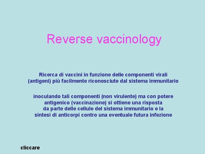 Reverse vaccinology Ricerca di vaccini in funzione delle componenti virali (antigeni) più facilmente riconosciute