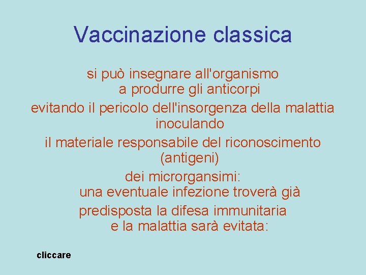 Vaccinazione classica si può insegnare all'organismo a produrre gli anticorpi evitando il pericolo dell'insorgenza