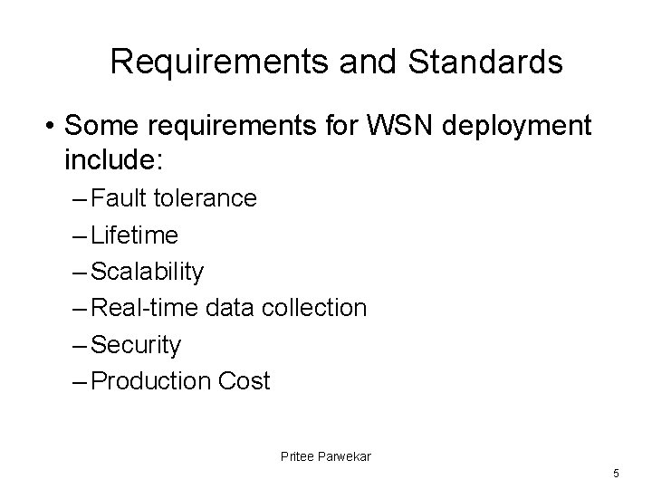 Requirements and Standards • Some requirements for WSN deployment include: – Fault tolerance –