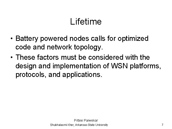 Lifetime • Battery powered nodes calls for optimized code and network topology. • These