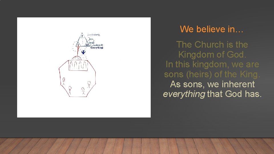 We believe in… The Church is the Kingdom of God. In this kingdom, we