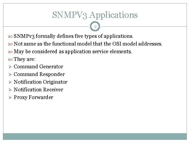 SNMPV 3 Applications 9 SNMPv 3 formally defines five types of applications. Not same