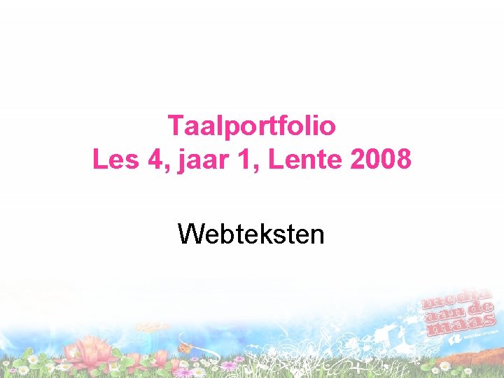 Taalportfolio Les 4, jaar 1, Lente 2008 Webteksten 