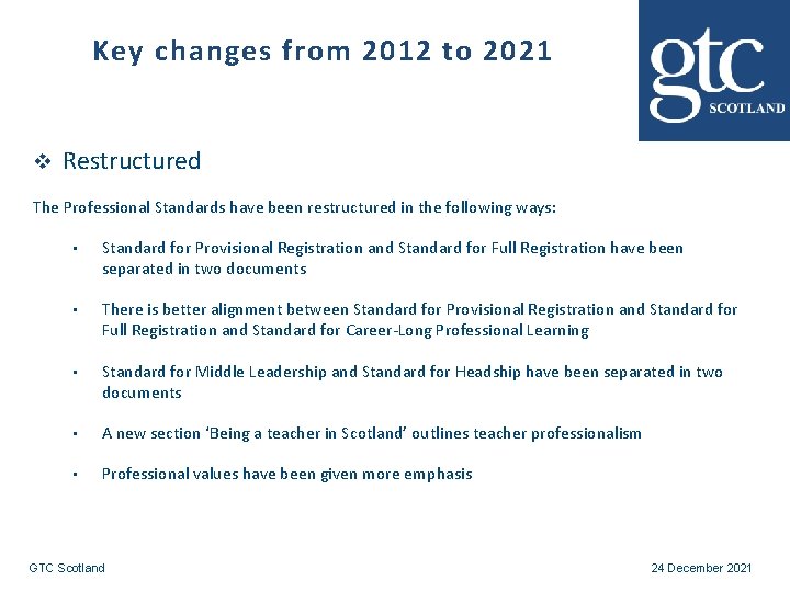 Key changes from 2012 to 2021 v Restructured The Professional Standards have been restructured