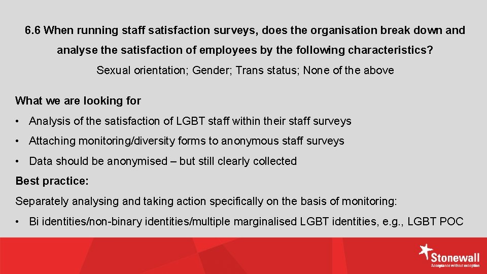 6. 6 When running staff satisfaction surveys, does the organisation break down and analyse