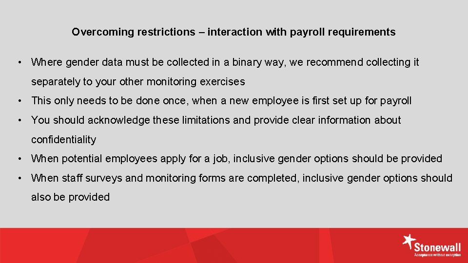 Overcoming restrictions – interaction with payroll requirements • Where gender data must be collected