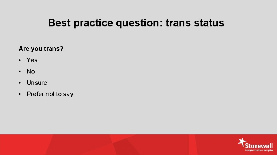 Best practice question: trans status Are you trans? • Yes • No • Unsure