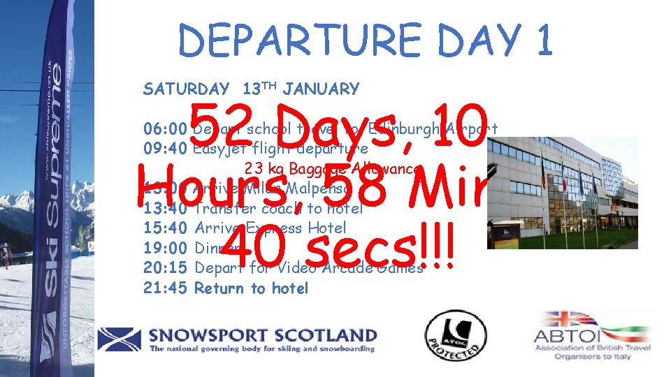 DEPARTURE DAY 1 SATURDAY 13 TH JANUARY 52 Days, 10 Hours, 58 Mins, 40