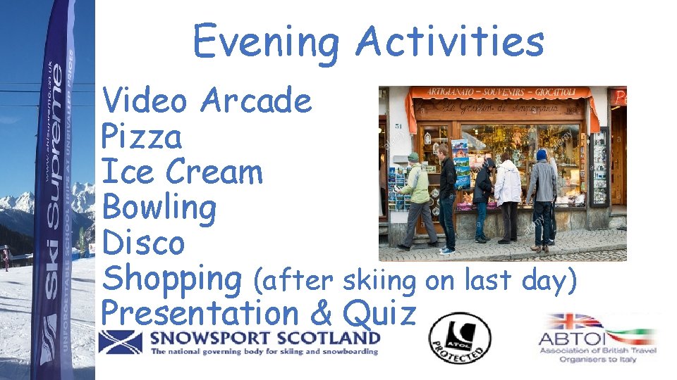 Evening Activities Video Arcade Pizza Ice Cream Bowling Disco Shopping (after skiing on last
