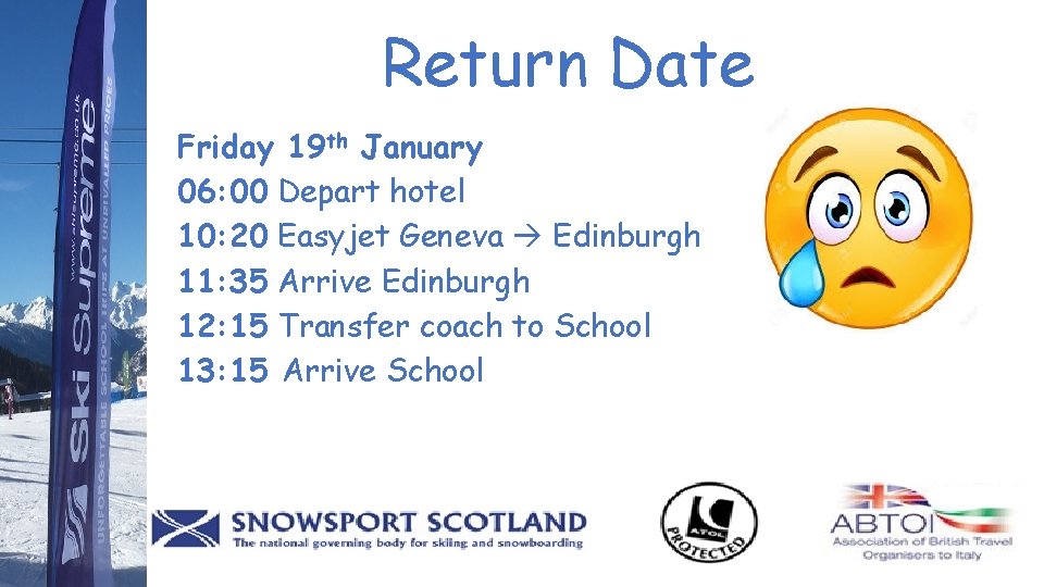 Return Date Friday 19 th January 06: 00 Depart hotel 10: 20 Easyjet Geneva