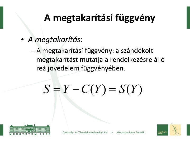 A megtakarítási függvény • A megtakarítás: – A megtakarítási függvény: a szándékolt megtakarítást mutatja