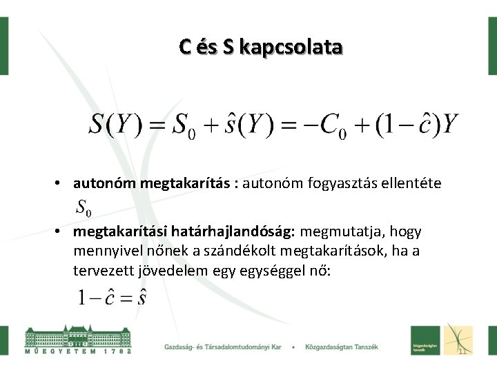 C és S kapcsolata • autonóm megtakarítás : autonóm fogyasztás ellentéte • megtakarítási határhajlandóság: