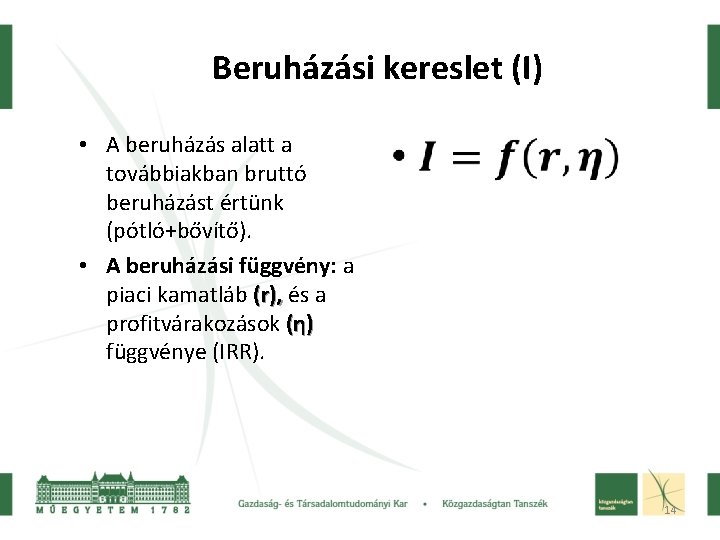 Beruházási kereslet (I) • A beruházás alatt a továbbiakban bruttó beruházást értünk (pótló+bővítő). •