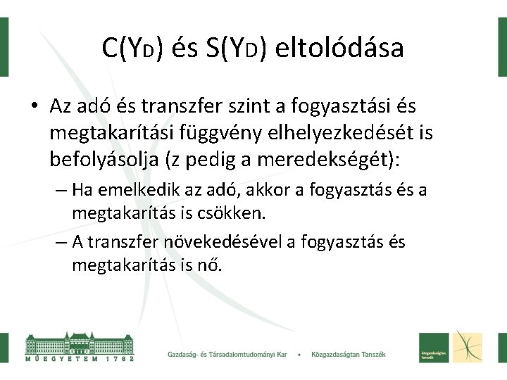 C(YD) és S(YD) eltolódása • Az adó és transzfer szint a fogyasztási és megtakarítási