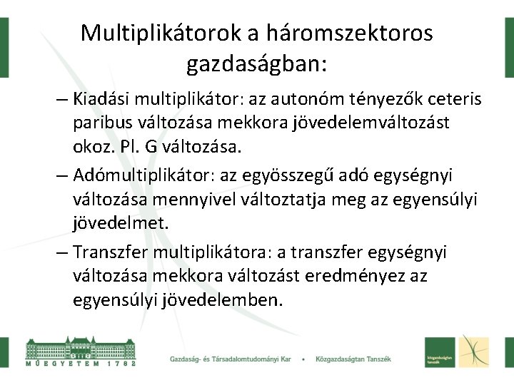 Multiplikátorok a háromszektoros gazdaságban: – Kiadási multiplikátor: az autonóm tényezők ceteris paribus változása mekkora