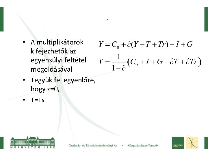 . • A multiplikátorok kifejezhetők az egyensúlyi feltétel megoldásával • Tegyük fel egyenlőre, hogy