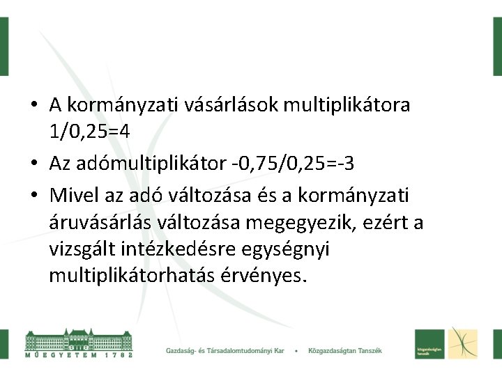  • A kormányzati vásárlások multiplikátora 1/0, 25=4 • Az adómultiplikátor -0, 75/0, 25=-3