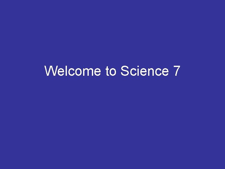 Welcome to Science 7 