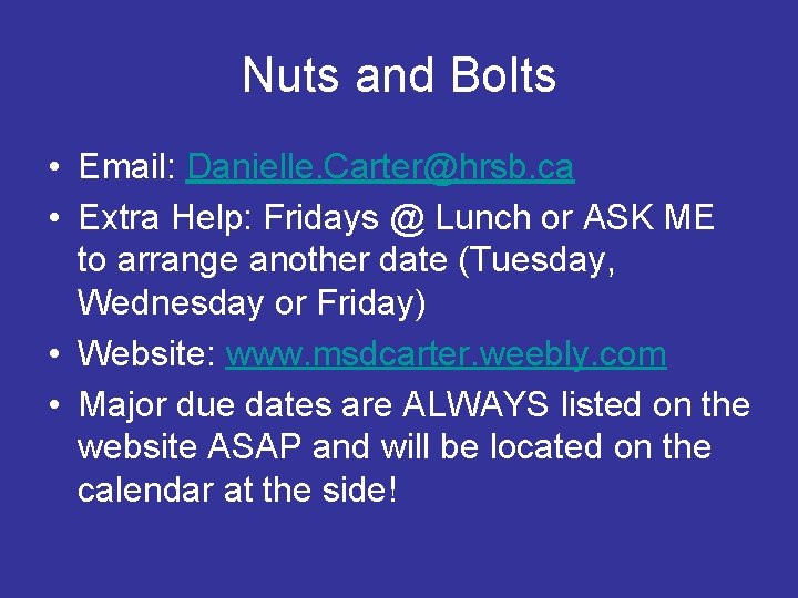 Nuts and Bolts • Email: Danielle. Carter@hrsb. ca • Extra Help: Fridays @ Lunch