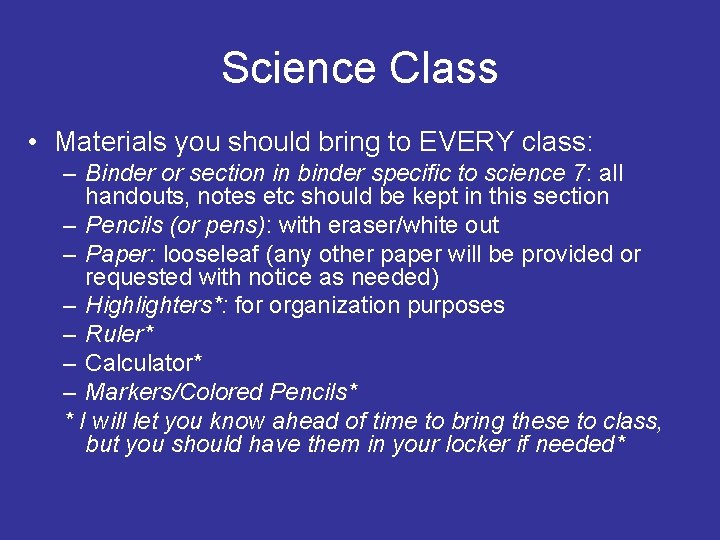 Science Class • Materials you should bring to EVERY class: – Binder or section