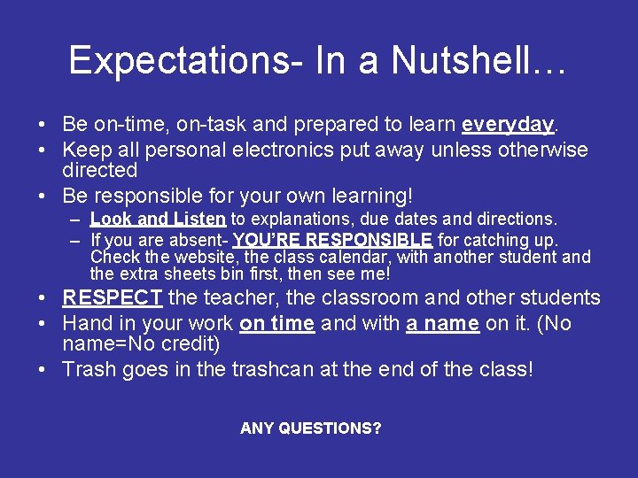 Expectations- In a Nutshell… • Be on-time, on-task and prepared to learn everyday. •