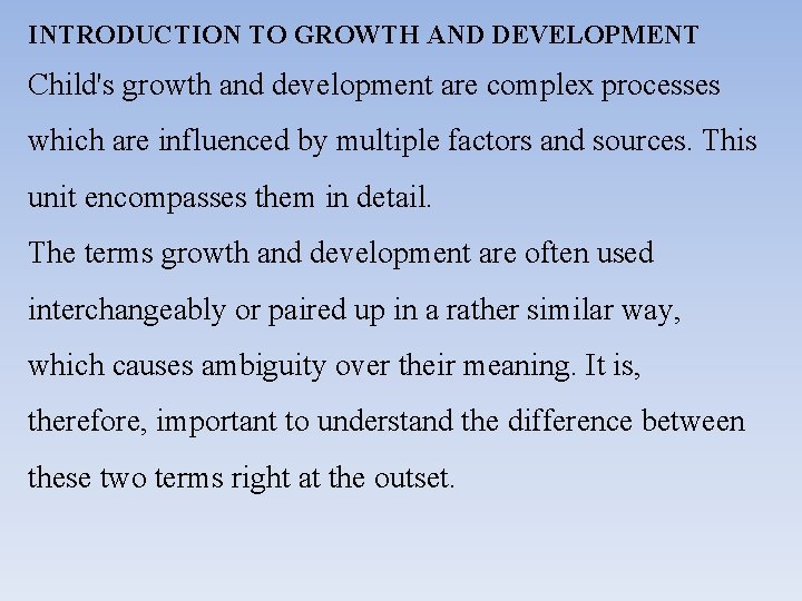 INTRODUCTION TO GROWTH AND DEVELOPMENT Child's growth and development are complex processes which are