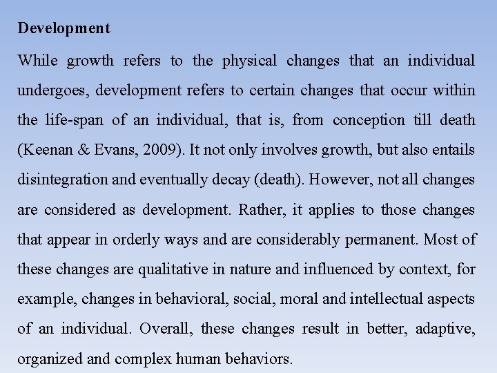 Development While growth refers to the physical changes that an individual undergoes, development refers