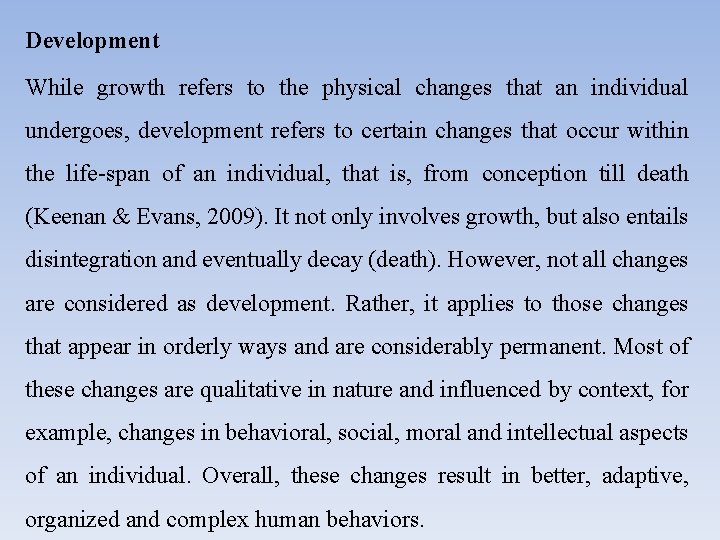 Development While growth refers to the physical changes that an individual undergoes, development refers