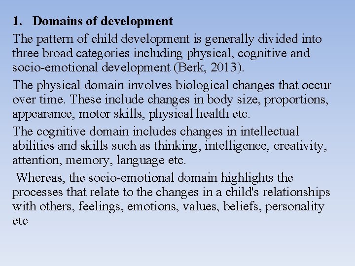 1. Domains of development The pattern of child development is generally divided into three