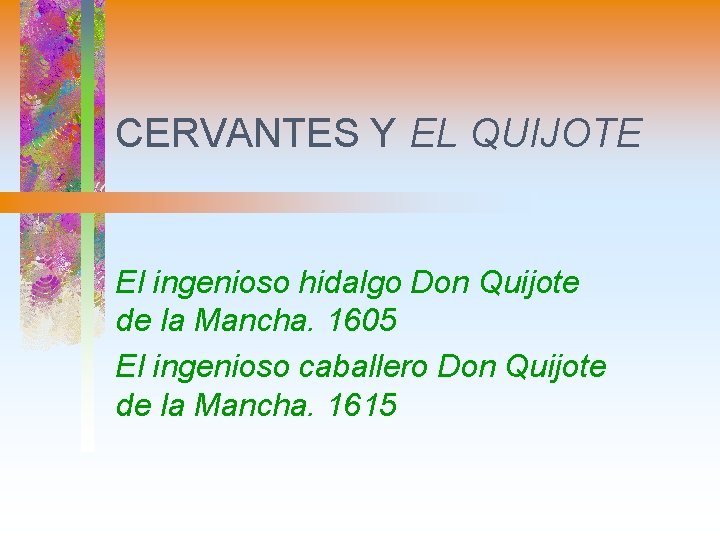 CERVANTES Y EL QUIJOTE El ingenioso hidalgo Don Quijote de la Mancha. 1605 El