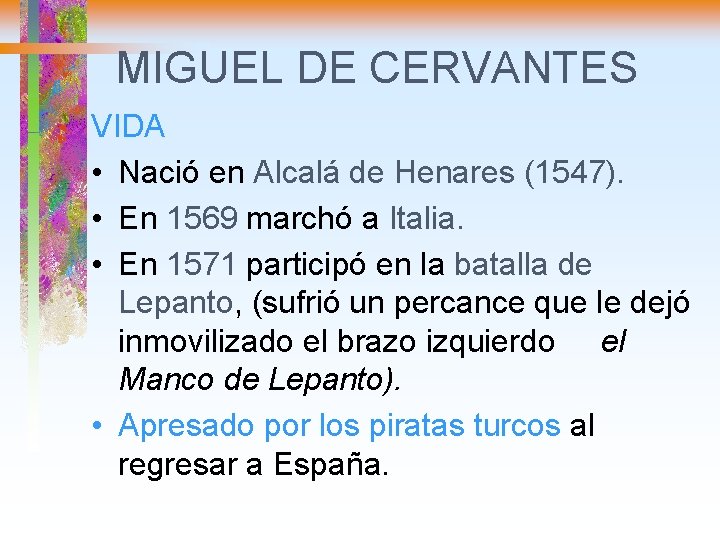 MIGUEL DE CERVANTES VIDA • Nació en Alcalá de Henares (1547). • En 1569