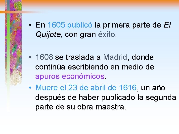  • En 1605 publicó la primera parte de El Quijote, con gran éxito.