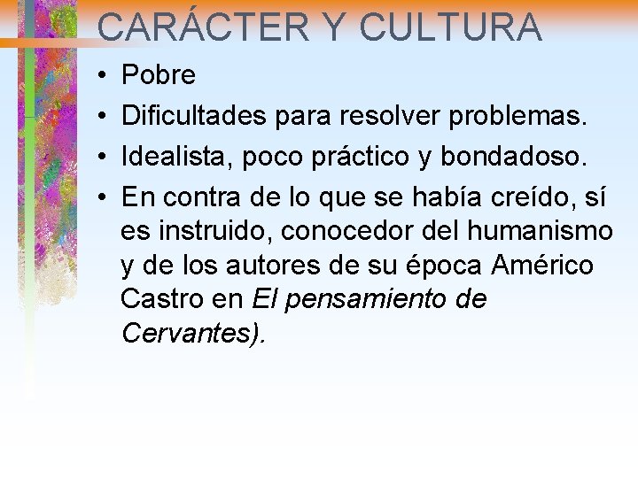 CARÁCTER Y CULTURA • • Pobre Dificultades para resolver problemas. Idealista, poco práctico y