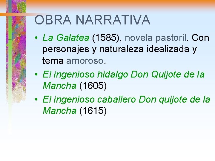 OBRA NARRATIVA • La Galatea (1585), novela pastoril. Con personajes y naturaleza idealizada y