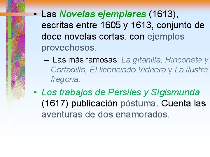  • Las Novelas ejemplares (1613), escritas entre 1605 y 1613, conjunto de doce