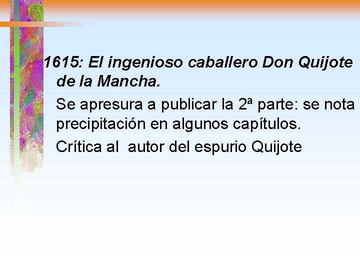 1615: El ingenioso caballero Don Quijote de la Mancha. Se apresura a publicar la